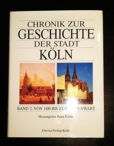 Chronik zur Geschichte der Stadt Köln. Band 2: Von 1400 bis zur Gegenwart